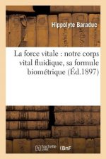 La Force Vitale: Notre Corps Vital Fluidique, Sa Formule Biometrique