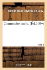 Grammaire Arabe. Tome 2