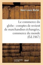 Commerce Du Globe: Comptes de Revient de Marchandises Echangees Entre Toutes Les