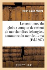 Commerce Du Globe: Comptes de Revient de Marchandises Echangees Entre Les Principales