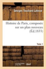 Histoire de Paris, Composee Sur Un Plan Nouveau. Tome 1