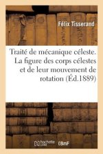 Traite de Mecanique Celeste. Theorie de la Figure Des Corps Celestes Et de Leur Mouvement