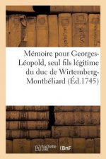 Memoire Pour Georges-Leopold, Seul Fils Legitime Du Duc de Wirtemberg-Montbeliard, Servant