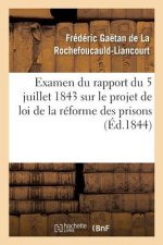 Examen Du Rapport Du 5 Juillet 1843 Sur Le Projet de Loi de la Reforme Des Prisons