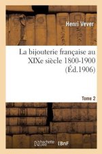 La Bijouterie Francaise Au Xixe Siecle 1800-1900. Tome 2