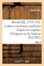 Benoit XII, 1334-1342. Lettres Communes Analysees d'Apres Les Registres Dits d'Avignon Tome 2