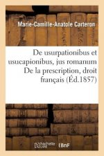 de Usurpationibus Et Usucapionibus, Jus Romanum de la Prescription, Droit Francais: