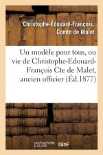 Modele Pour Tous, Ou Vie de Christophe-Edouard-Francois Cte de Malet, Ancien Officier