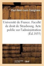 Universite de France. Faculte de Droit de Strasbourg. Acte Public Sur l'Administration Et La