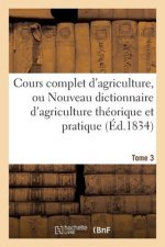 Cours Complet d'Agriculture, Ou Nouveau Dictionnaire d'Agriculture Theorique Et Tome 3