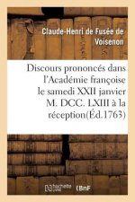 Discours Prononces Dans l'Academie Francoise Le Samedi XXII Janvier M. DCC. LXIII A La Reception