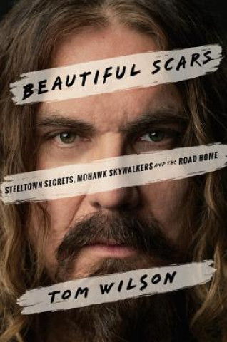 Beautiful Scars: Steeltown Secrets, Mohawk Skywalkers and the Road Home