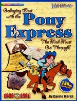 Galloping West with the Pony Express: The Mail Must Go Through!