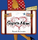 Super Mom Travels To London