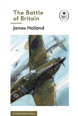 Battle of Britain: Book 2 of the Ladybird Expert History of the Second World War