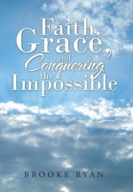 Faith, Grace, and Conquering the Impossible