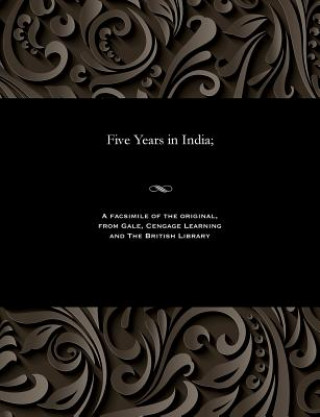 Five Years in India;