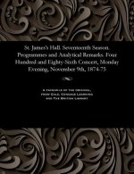 St. James's Hall. Seventeenth Season. Programmes and Analytical Remarks. Four Hundred and Eighty-Sixth Concert, Monday Evening, November 9th, 1874-75