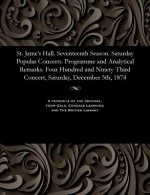 St. Jame's Hall. Seventeenth Season. Saturday Popular Concerts. Programme and Analytical Remarks. Four Hundred and Ninety-Third Concert, Saturday, Dec