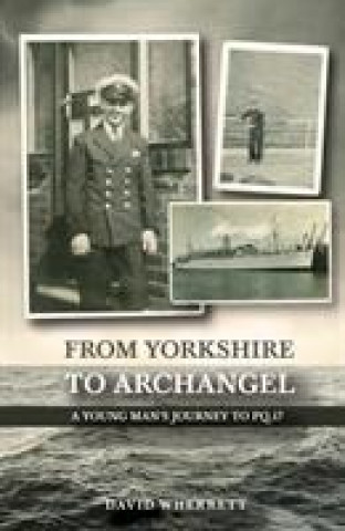 From Yorkshire To Archangel: A Young Man's Journey To PQ.17