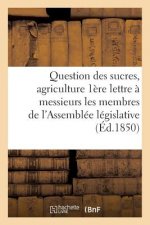 Question Des Sucres Agriculture: 1ere Lettre A Messieurs Les Membres de l'Assemblee Legislative