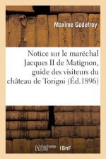Notice Sur Le Marechal Jacques II de Matignon, Guide Des Visiteurs Du Chateau de Torigni Manche