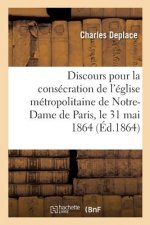 Discours Pour La Consecration de l'Eglise Metropolitaine de Notre-Dame de Paris