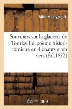 Souvenirs Sur La Glacerie de Tourlaville, Poeme Histori-Comique En 4 Chants Et En Vers