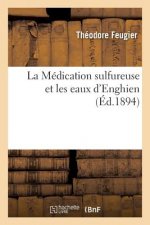 La Medication Sulfureuse Et Les Eaux d'Enghien, Par Le Dr Feugier,