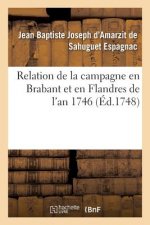 Relation de la Campagne En Brabant Et En Flandres de l'An 1746 Par M. Le Chevalier d'Espagnac,