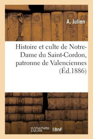 Histoire Et Culte de Notre-Dame Du Saint-Cordon, Patronne de Valenciennes