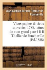 Vieux Papiers Et Vieux Souvenirs, 1788. Les Lettres de Mon Grand-Pere J.-B.-B. Thellier de