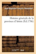 Histoire Generale de la Province d'Artois, Par M. Hennebert,