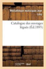 Catalogue Des Ouvrages Legues Par M. Le Marquis de Godefroy de Menilglaise