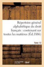 Repertoire General Alphabetique Du Droit Francais Tome 13
