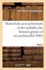 Manuel Des Accouchements Et Des Maladies Des Femmes Grosses Et Accouchees. Tome 2