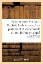 Factum Pour Me Jean-Baptiste Gobbe, Avocat Au Parlement Et Aux Conseils Du Roi, Intime En Appel,