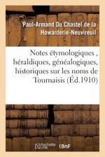 Notes Etymologiques, Heraldiques, Genealogiques, Historiques Et Critiques Sur Les Noms de
