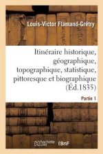 Itineraire Historique, Geographique, Topographique, Statistique, Pittoresque Et Partie 1