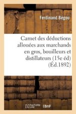 Carnet Des Deductions Allouees Aux Marchands En Gros, Bouilleurs Et Distillateurs: A l'Usage