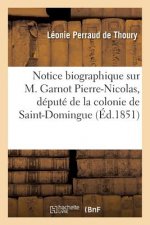 Notice Biographique Sur M. Garnot Pierre-Nicolas, Depute de la Colonie de Saint-Domingue