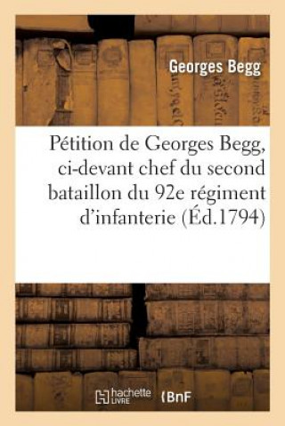 Petition, CI-Devant Chef Du Second Bataillon Du 92e Regiment d'Infanterie, Et Ancien Capitaine