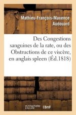 Des Congestions Sanguines de la Rate, Ou Des Obstructions de Ce Viscere
