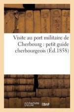 Visite Au Port Militaire de Cherbourg: Petit Guide Cherbourgeois