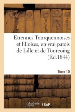 Etrennes Tourquennoises Et Lilloises, En Vrai Patois de Lille Et de Tourcoing, Tome 10