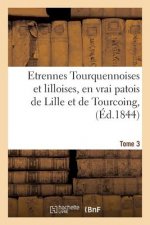 Etrennes Tourquennoises Et Lilloises, En Vrai Patois de Lille Et de Tourcoing, Tome 3