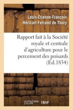 Rapport Fait A La Societe Royale Et Centrale d'Agriculture Pour Le Percement Des Puisards,