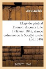 Eloge Du General Drouot: Discours Lu Le 17 Fevrier 1848, Dans La Seance Ordinaire de la Societe