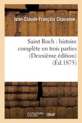 Saint Roch: Histoire Complete En Trois Parties Deuxieme Edition