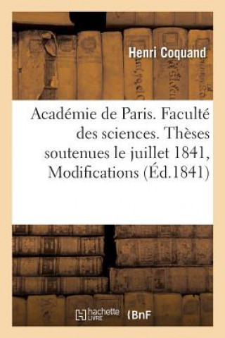 Academie de Paris. Faculte Des Sciences. Theses Soutenues Le Juillet 1841, 1re Partie: